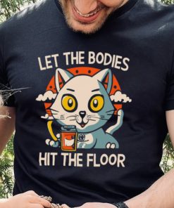 Let The Bodies Hit The Floor Funny Cat Design T shirt