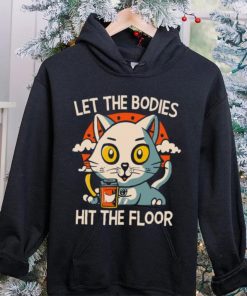 Let The Bodies Hit The Floor Funny Cat Design T shirt