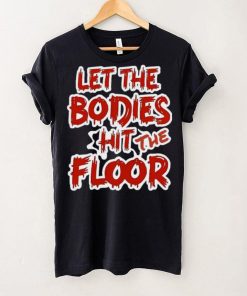 Let The Bodies Hit The Floor Text T shirt