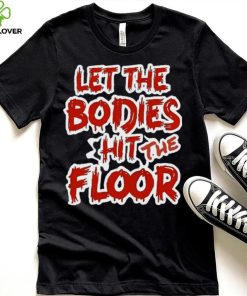 Let The Bodies Hit The Floor Text T hoodie, sweater, longsleeve, shirt v-neck, t-shirt