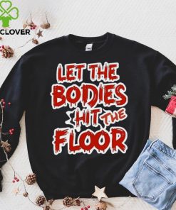 Let The Bodies Hit The Floor Text T hoodie, sweater, longsleeve, shirt v-neck, t-shirt