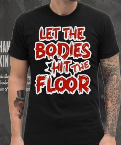 Let The Bodies Hit The Floor Text T hoodie, sweater, longsleeve, shirt v-neck, t-shirt