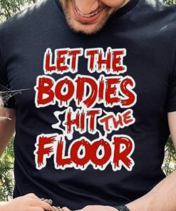 Let The Bodies Hit The Floor Text T hoodie, sweater, longsleeve, shirt v-neck, t-shirt