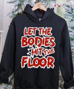 Let The Bodies Hit The Floor Text T hoodie, sweater, longsleeve, shirt v-neck, t-shirt