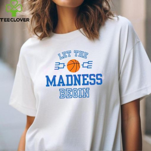 Let The Madness Begin Basketball Tournament shirt