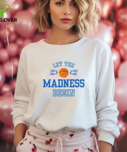 Let The Madness Begin Basketball Tournament shirt