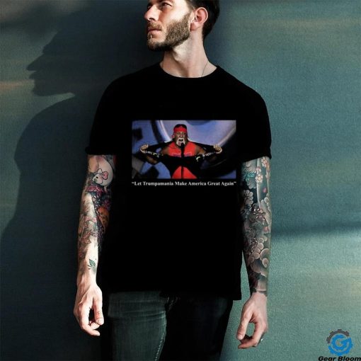 Let Trumpamania Make America Great Again T Shirt