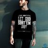 Let god sort em out hoodie, sweater, longsleeve, shirt v-neck, t-shirt