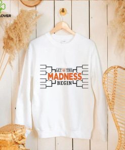 Let the madness begin basketball hoodie, sweater, longsleeve, shirt v-neck, t-shirt