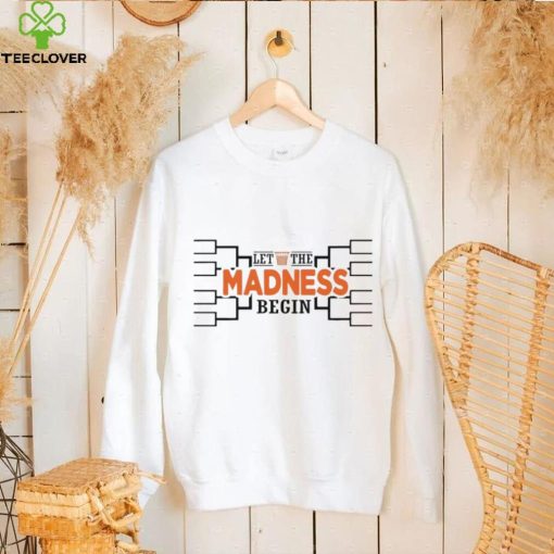 Let the madness begin basketball hoodie, sweater, longsleeve, shirt v-neck, t-shirt