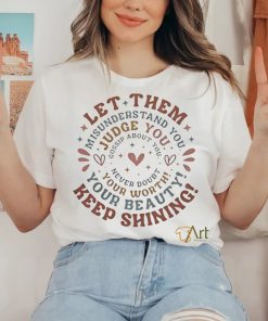 Let them keep shining misunderstand you your beauty judge you your worth hoodie, sweater, longsleeve, shirt v-neck, t-shirt