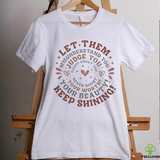 Let them keep shining misunderstand you your beauty judge you your worth hoodie, sweater, longsleeve, shirt v-neck, t-shirt