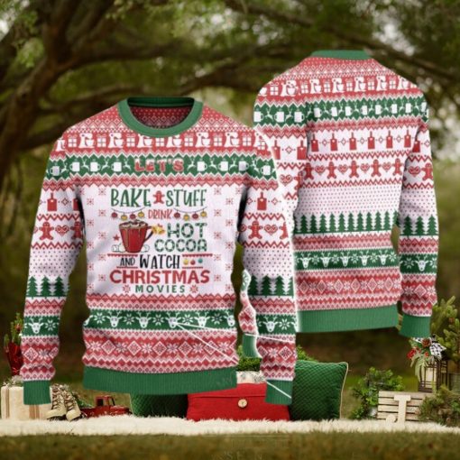 Let’s Bake Stuff Drink Hot Cocoa And Watch Christmas Movies Ugly Christmas Sweater 3D Gift For Men And Women