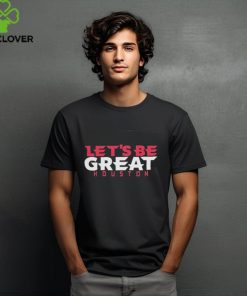 Let’s Be Great Houston Texans Shirt