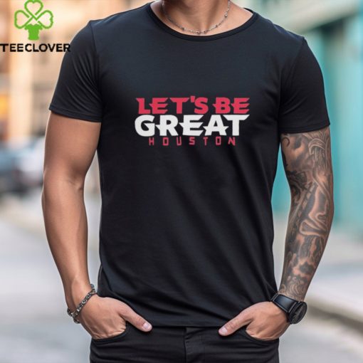 Let’s Be Great Houston Texans Shirt