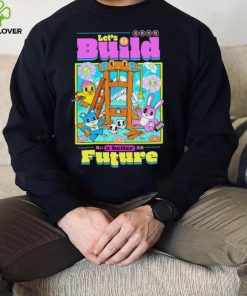 Let’s Build a better Future hoodie, sweater, longsleeve, shirt v-neck, t-shirt