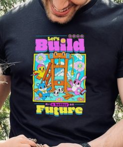 Let’s Build a better Future hoodie, sweater, longsleeve, shirt v-neck, t-shirt