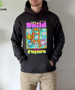 Let’s Build a better Future hoodie, sweater, longsleeve, shirt v-neck, t-shirt