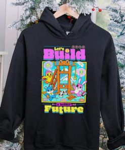 Let’s Build a better Future hoodie, sweater, longsleeve, shirt v-neck, t-shirt