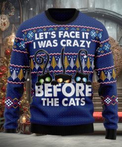 Let’s Face It i Was Crazy Before The Cats Ugly Christmas 3D Sweater Gift For Christmas