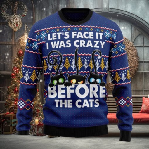 Let’s Face It i Was Crazy Before The Cats Ugly Christmas 3D Sweater Gift For Christmas