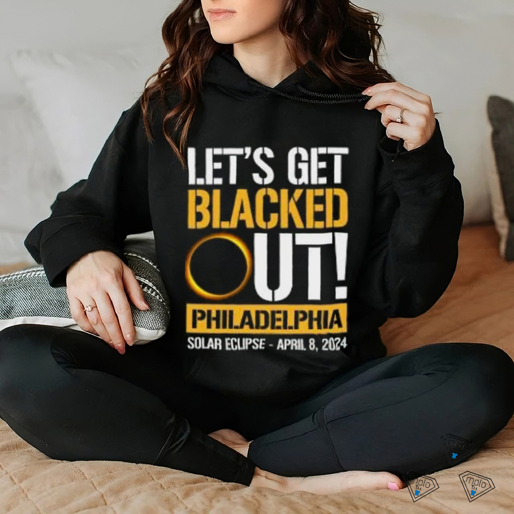 Let's Get Blacked Out Philadelphia Pennsylvania Solar Eclipse April 8 2024 T Shirt