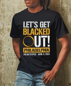 Let's Get Blacked Out Philadelphia Pennsylvania Solar Eclipse April 8 2024 T Shirt