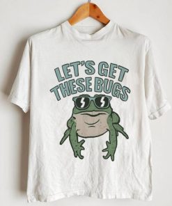 Lets Get These Bugs Shirt