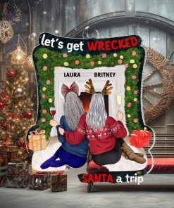 Let’s Get Wrecked And Save Santa A Trip TT Personalized Ornament, Gifts For Friend