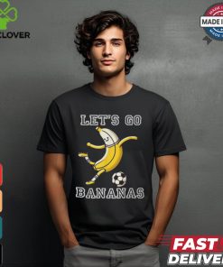 Let's Go Bananas Soccer Player Football Banana T Shirt