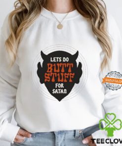 Lets Go Butt Stuff For Satan Shirt