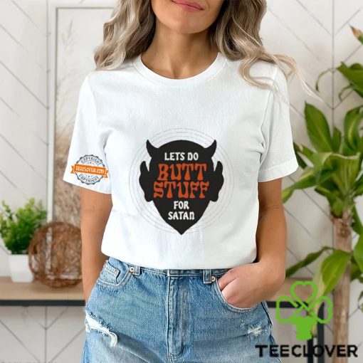 Lets Go Butt Stuff For Satan Shirt