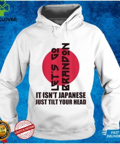 Let’s Go It Isn’t Japanese Just Tilt Your Head Tshirt tee