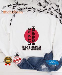 Let’s Go It Isn’t Japanese Just Tilt Your Head Thoodie, sweater, longsleeve, shirt v-neck, t-shirt tee