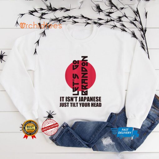 Let’s Go It Isn’t Japanese Just Tilt Your Head Thoodie, sweater, longsleeve, shirt v-neck, t-shirt tee