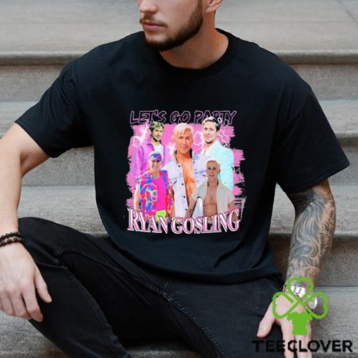 Let’s Go Party Ryan Gosling 2023 shirt