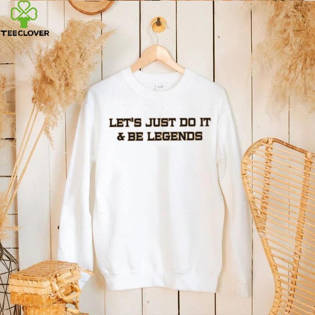 Let’s Just Do It And Be Legends 2023 Shirt Let’s Just Do It And Be Legends 2023 Shirt