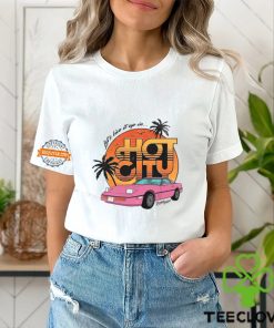 Let's Live It Up In Hot City T Shirt