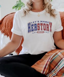 Let’s Make Herstory, Herstory Kamala Harris 2024, President 2024 T hoodie, sweater, longsleeve, shirt v-neck, t-shirt