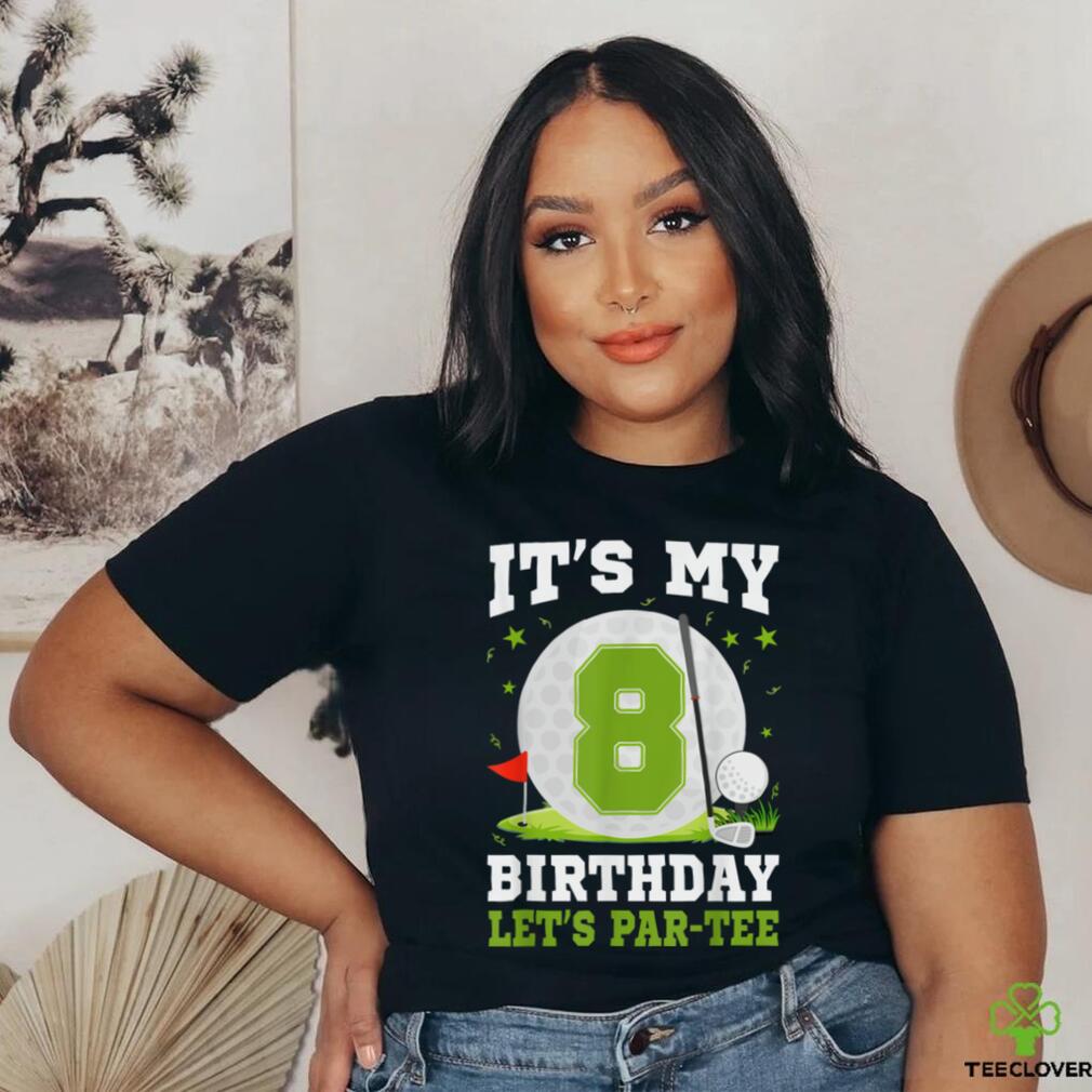 Let's Par Tee It's My 8th Birthday Golf Lover 8 Year Old T Shirt Let's Par Tee It's My 8th Birthday Golf Lover 8 Year Old T Shirt
