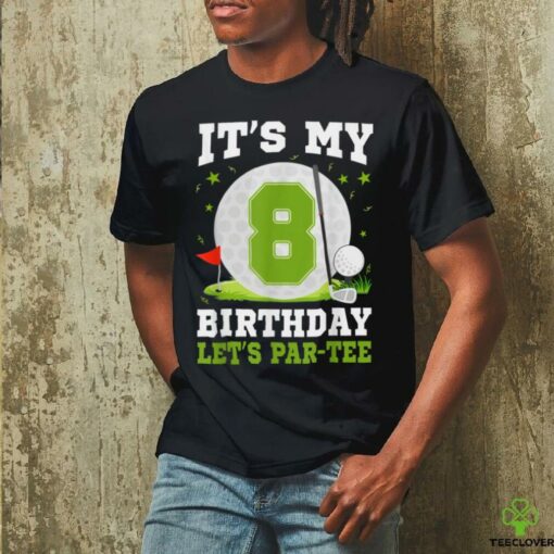Let’s Par Tee It’s My 8th Birthday Golf Lover 8 Year Old T Shirt