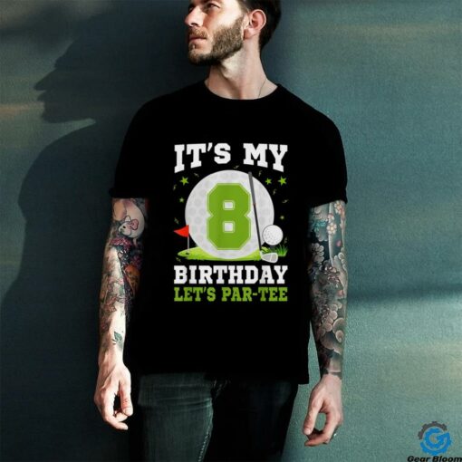 Let’s Par Tee It’s My 8th Birthday Golf Lover 8 Year Old T Shirt