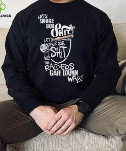 Let’s Smoke Our Shit Let’s Talk Our Shit The Raiders Gah Dawn Way Shirt