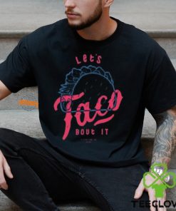 Let's Taco Bout It Shirt