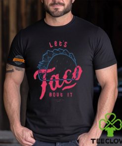 Let's Taco Bout It Shirt