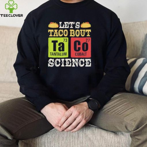 Let’s Taco Bout Science Periodic Table Chemistry Teacher Shirt