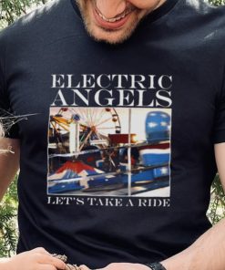 Let’s Take A Ride Electric Angels shirt