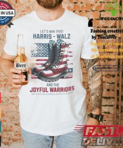 Let’s Win This Harris Walz And The Joyful Warriors Keep Your Fyes On The Stars And Feet On The Ground T shirt