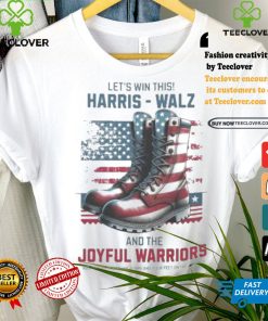Let’s Win This Harris Walz And The Joyful Warriors Keep Your Fyes On The Stars And Feet On The Ground T shirt