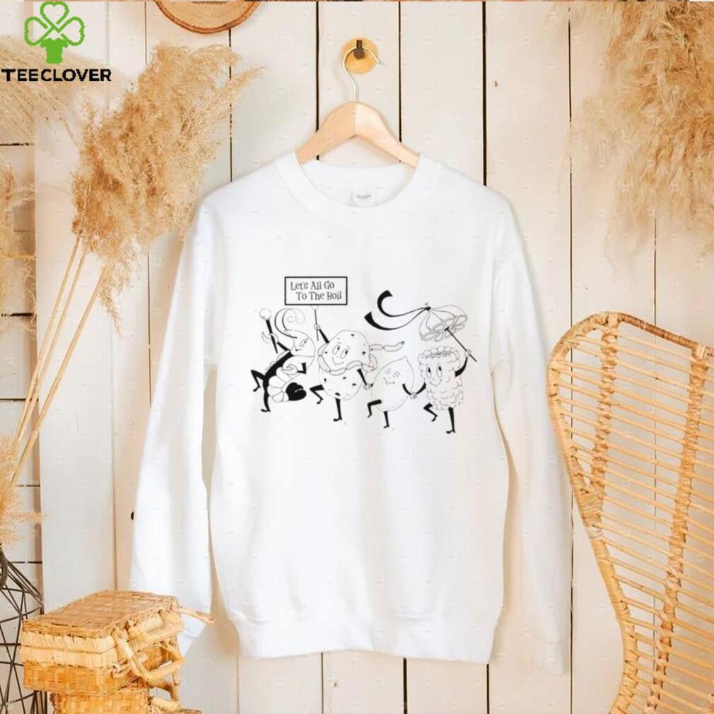 Let’s all go to the Boil art shirt Let’s all go to the Boil art shirt